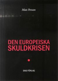 Den europeiska skuldkrisen; Mats Persson; 2012