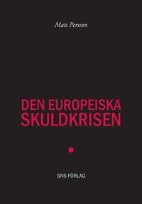 Den europeiska skuldkrisen; Mats Persson; 2012