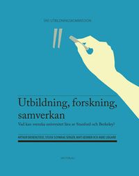 Utbildning, forskning, samverkan : vad kan svenska universitet lära av Stanford och Berkeley?; Arthur Bienenstock, Sylvia Schwaag Serger, Mats Benner, Anne Lidgard; 2014