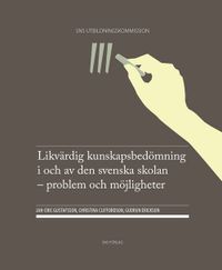 Likvärdig kunskapsbedömning i och av den svenska skolan : problem och möjligheter; Jan-Eric Gustafsson, Christina Cliffordson, Gudrun Erickson; 2014