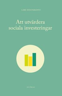 Att utvärdera sociala investeringar; Lars Hultkrantz; 2015