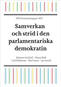 SNS Demokratirapport 2017 : samverkan och strid i den parlamentariska demokrati; Johannes Lindvall, Hanna Bäck, Carl Dahlström, Elin Naurin, Jan Teorell; 2017