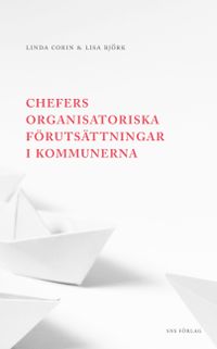 Chefers organisatoriska förutsättningar i kommunerna; Linda Corin, Lisa Björk; 2017