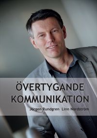 Övertygande kommunikation; Jörgen Rundgren; 2012