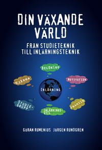 Din växande värld : från studieteknik till inlärningsteknik; Jörgen Rundgren, Göran Rumenius; 2014