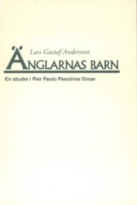 Änglarnas barn: En studie i Pier Paolo Pasolinis filmer; Lars Gustaf Andersson; 1992