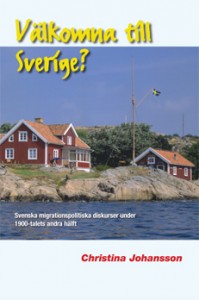 Välkomna till Sverige? Svenska migrationspolitiska diskurser under 1900-talets andra hälft; Christina Johansson; 2005