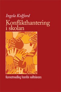 Konflikthantering i skolan : kamratmedling framför nolltolerans; Ingela Kolfjord; 2009