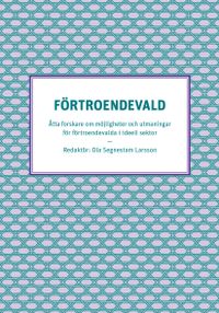 Förtroendevald - Åtta forskare om möjligheter och utmaningar för förtroendevalda i ideell sektor; Ola Segnestam Larsson, Jenny Madestam; 2015