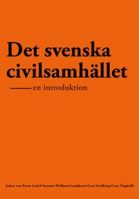 Det svenska civilsamhället : en introduktion; Lars Trägårdh, Susanne Wallman Lundåsen, Lars Svedberg, Johan von Essen; 2019