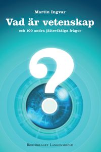 Vad är vetenskap och 100 andra jätteviktiga frågor; Martin Ingvar; 2012