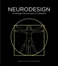 Neurodesign : inredning för hälsa, prestation och välmående; Katarina Gospic, Isabelle Sjövall; 2016