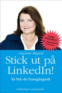 Stick ut på LinkedIn : så blir du framgångsrik; Charlotte Hågård; 2016