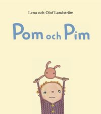 Pom och Pim; Lena Landström, Olof Landström; 2012