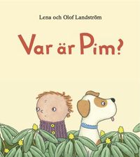 Var är Pim?; Lena Landström, Olof Landström; 2013