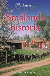 Smålands historia; Olle Larsson, Lennart Johansson, Lars-Olof Larsson; 2013