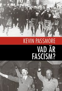 Vad är fascism? : en en kort introduktion; Kevin Passmore; 2015