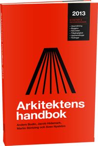 Arkitektens handbok 2013; Anders Bodin, Jacob Hidemark, Martin Stintzing, Sven Nyström; 2013
