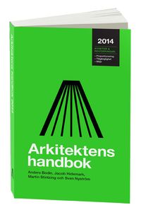 Arkitektens handbok 2014; Anders Bodin, Jacob Hidemark, Martin Stintzing, Sven Nyström; 2014