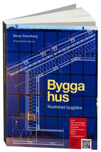 Bygga hus : illustrerad bygglära; Bengt Strandberg; 2014