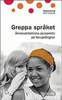 Greppa språket : ämnesdidaktiska perspektiv på flerspråkighet; Skolverket; 2012