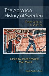 The agrarian history of Sweden : from 4000 BC to AD 2000; Mats Morell, Janken Myrdal; 2015