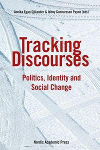 Tracking discourses : politics, identity and social change; Jenny Gunnarsson Payne, Annika Egan Sjölander; 2015