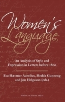 Women's language : an analysis of Style and Expression in Letters before 1800; Eva Haettner Aurelius, Hedda Gunneng, Elisabet Hammar, Jon Helgasson, Marie Löwendahl, Lena Olsson, Börje Westlund; 2013