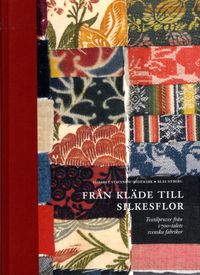 Från kläde till silkesflor : textilprover från 1700-talets svenska fabriker; Elisabet Stavenow-Hidemark, Klas Nyberg; 2015