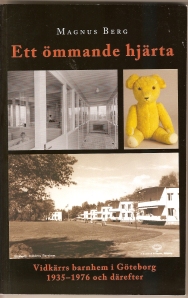 Ett ömmande hjärta : Vidkärrs barnhem i Göteborg 1935-1976 och därefter; Magnus Berg; 2014