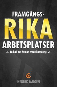 Framgångsrika arbetsplatser : en bok om human resurshantering; Henrik Tangen; 2013