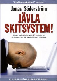Jävla skitsystem! : hur en usel digital arbetsmiljö stressar oss på jobbet; Jonas Söderström; 2015