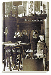 I tidens stil : arkitekten Agi Lindegrens liv och verk : 1858-1927; Britt-Inger Johansson; 1997