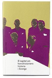 8 kapitel om konsthistoriens historia i Sverige; Peter Gillgren, Britt-Inger Johansson, Hans Pettersson; 2000