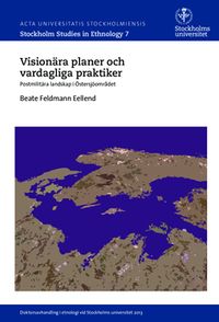Visionära planer och vardagliga praktiker : postmilitära landskap i Östersjöområdet; Beate Feldmann Eellend; 2015