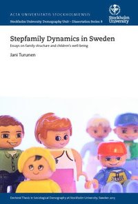 Stepfamily Dynamics in Sweden. Essays on family structure and children’s well-being.; Jani Turunen; 2013