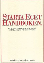 Starta eget handboken : en detaljerad uppslagsbok för dig som vill starta ett eget företag; Mats Kullstedt, Lars Melin; 2004