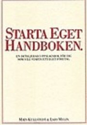 Starta eget handboken : en detaljerad uppslagsbok för dig som vill starta ett eget företag; Mats Kullstedt, Lars Melin; 2007