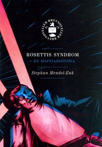 Rosettis syndrom : en maffiahistoria; Stephan Mendel-Enk; 2013