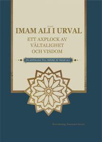Imam Ali i Urval : ett axplock av vältalighet och visdom; Hassanain Govani; 2020