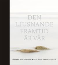 Den ljusnande framtid är vår; Peter Örn, Mats Andréasson, Mikael Svensson; 2014