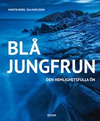 Blå jungfrun : den hemlighetsfulla ön; Martin Borg, Ola Karlsson; 2016