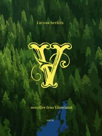 Låt oss berätta : noveller från Värmland; Louise Alvarsson, Jessica Eriksson; 2016