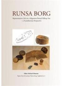 Runsa Borg : representative life on a Migration Period hilltop site – a Scandinavian perspective; Michael Olausson; 2014