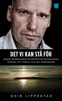 Det vi kan stå för : Anders Behring Breiviks advokat om rättegången, pressen, sitt arbete och sina värderingar; Geir Lippestad; 2014