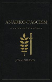 Anarko-fascism: Naturen återfödd; Jonas Nilsson; 2017