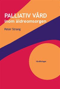 Palliativ vård inom äldreomsorgen; Peter Strang; 2013