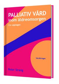 Palliativ vård inom äldreomsorgen ; Peter Strang; 2015