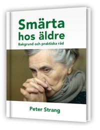 Smärta hos äldre - Bakgrund och praktiska råd; Peter Strang; 2019