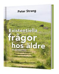 Existentiella frågor hos äldre : en introduktion; Peter Strang; 2021